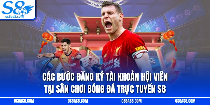 Các bước đăng ký tài khoản hội viên tại sân chơi bóng đá trực tuyến S8