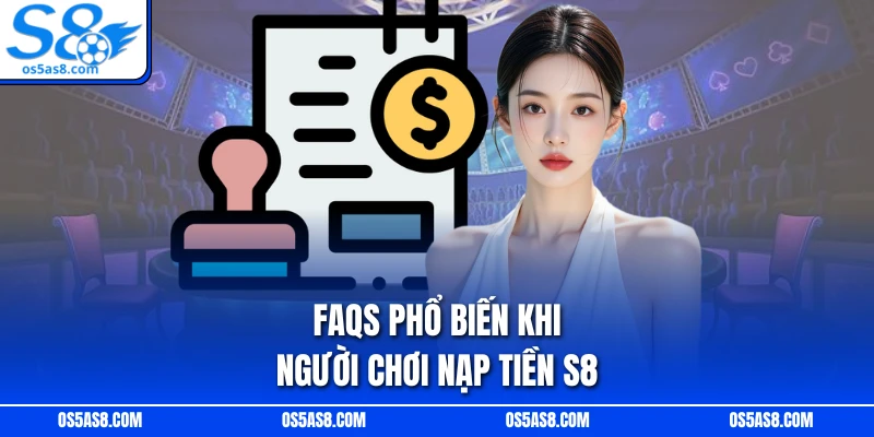 FAQs phổ biến khi người chơi nạp tiền S8