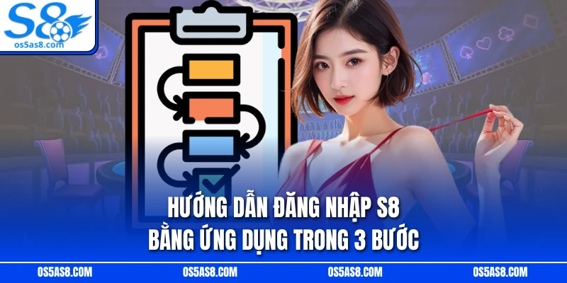 Hướng dẫn đăng nhập S8 bằng ứng dụng trong 3 bước