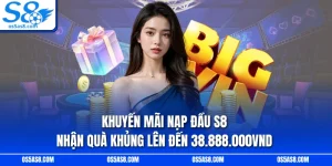 Khuyến mãi nạp đầu S8 nhận quà khủng lên đến 38.888.000VND