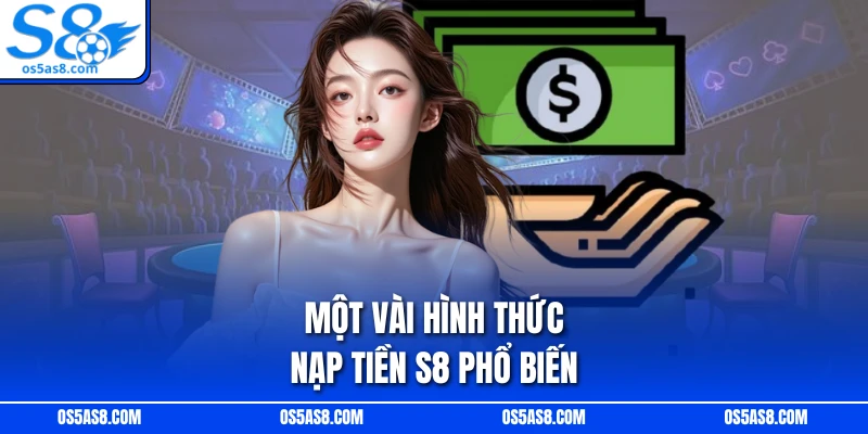 Một vài hình thức nạp tiền S8 phổ biến