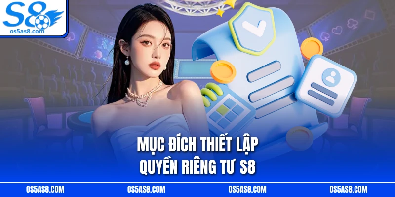 Mục đích thiết lập quyền riêng tư S8