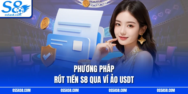 Phương pháp rút tiền S8 qua ví ảo USDT