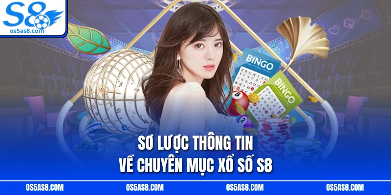 Sơ lược thông tin về chuyên mục xổ số S8