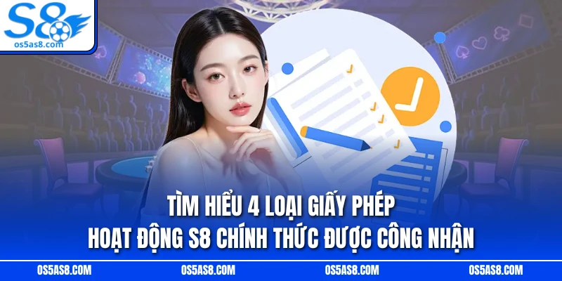Tìm hiểu 4 loại giấy phép hoạt động S8 chính thức được công nhận