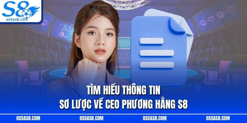 Tìm hiểu thông tin sơ lược về CEO Phương Hằng S8