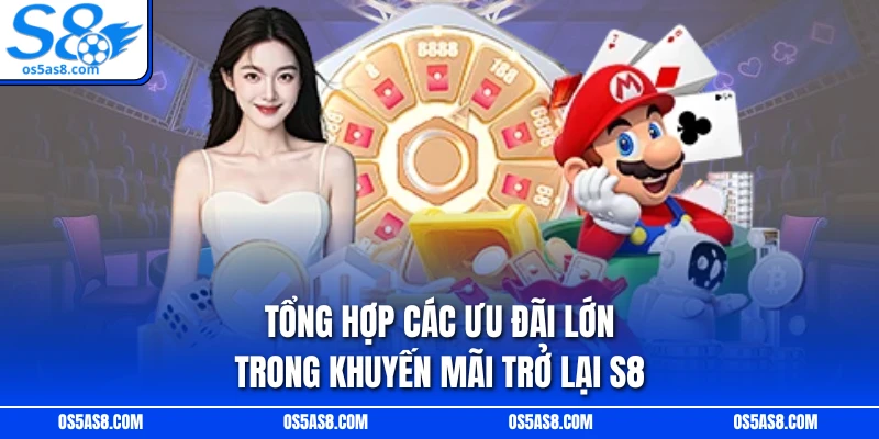 Tổng hợp các ưu đãi lớn trong khuyến mãi trở lại S8 